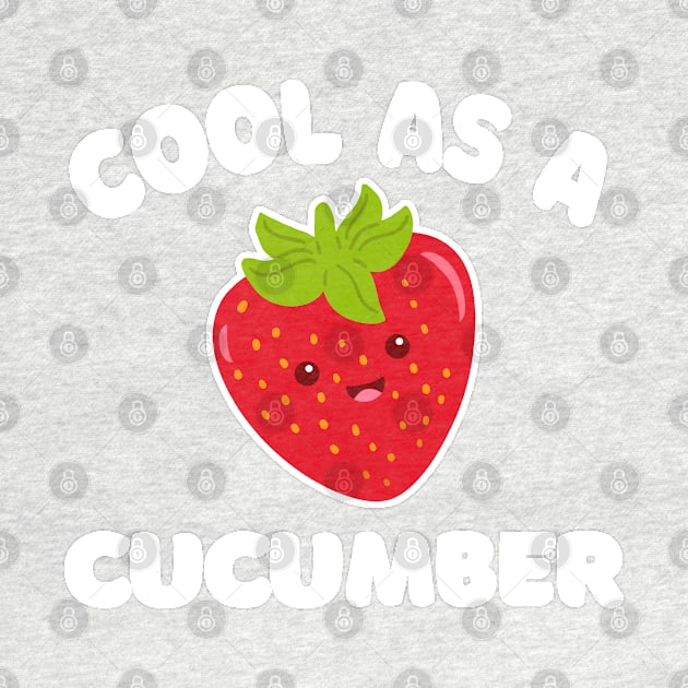 Cool As A Cucumber --- Funny/Silly Strawberry Typography Design by DankFutura